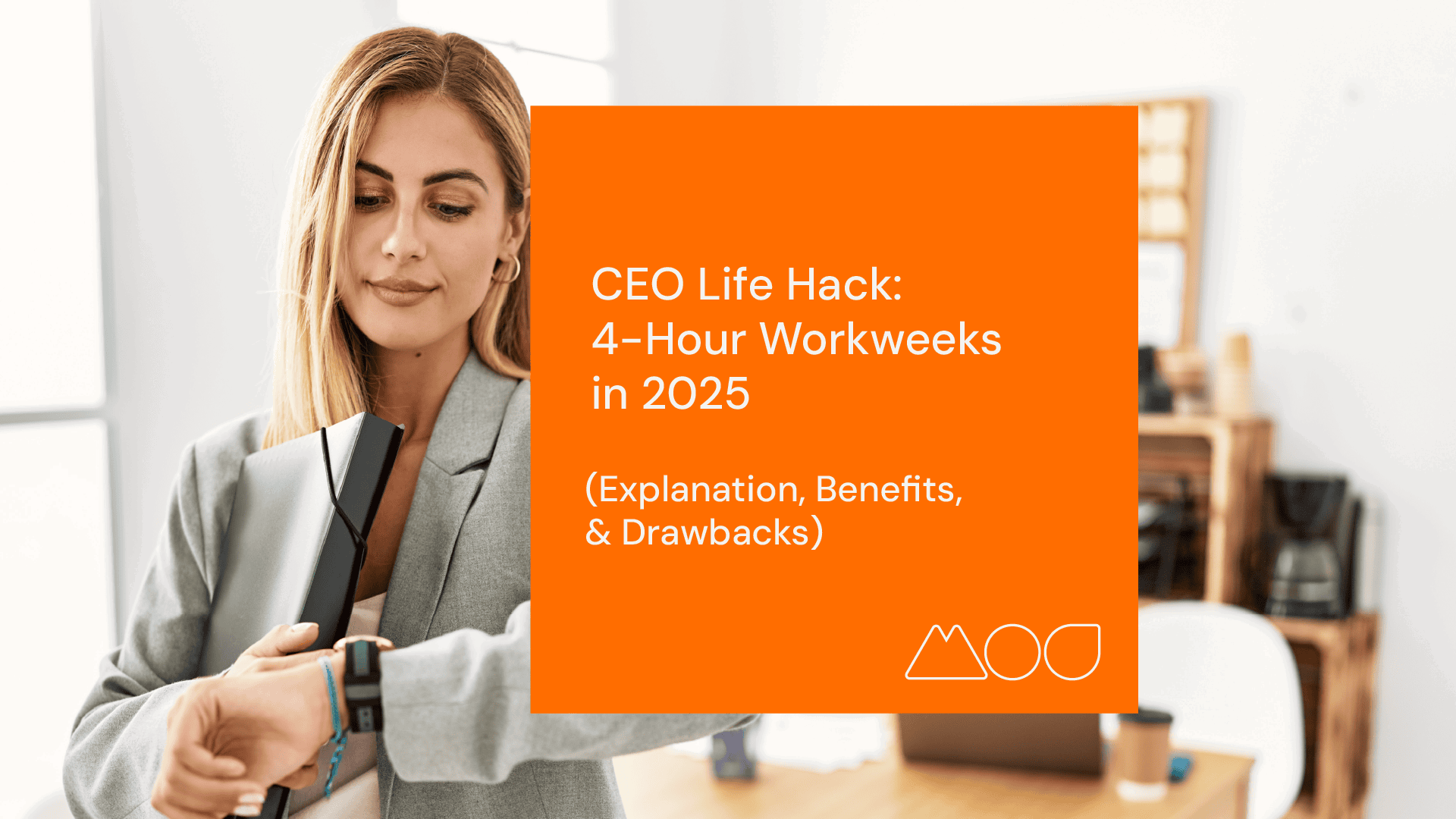 A professional woman in an office checks her watch while holding a tablet. Beside her, an orange graphic reads, CEO Life Hack: The concept of working just 4 hours a week in 2025 (Explanation, Benefits, & Drawbacks).